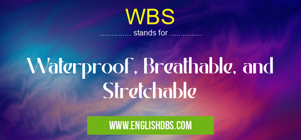 WBS means Waterproof, Breathable, and Stretchable WBS
