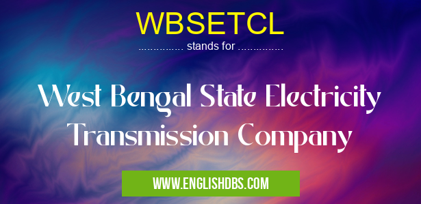 WBSETCL means West Bengal State Electricity Transmission Company WBSETCL