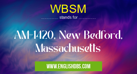 WBSM means AM-1420, New Bedford, Massachusetts WBSM
