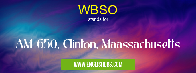 WBSO means AM-650, Clinton, Maassachusetts WBSO