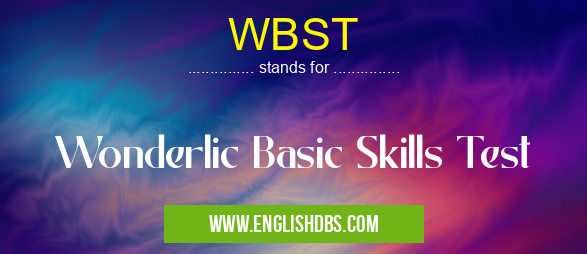 WBST means Wonderlic Basic Skills Test WBST