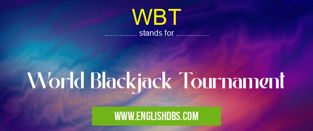 WBT means World Blackjack Tournament WBT