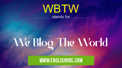WBTW means We Blog The World WBTW