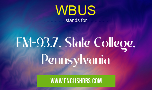 WBUS means FM-93.7, State College, Pennsylvania WBUS