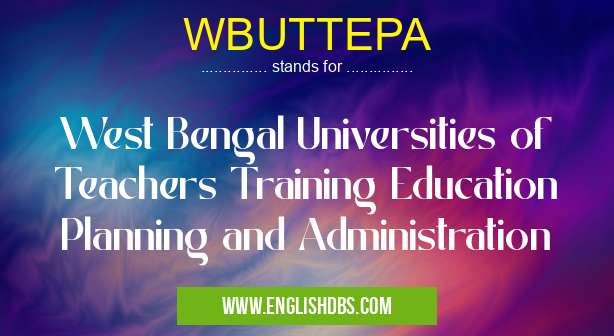 WBUTTEPA means West Bengal Universities of Teachers Training Education Planning and Administration WBUTTEPA