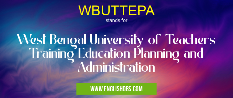 WBUTTEPA means West Bengal University of Teachers Training Education Planning and Administration WBUTTEPA