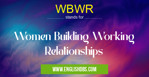 WBWR means Women Building Working Relationships WBWR