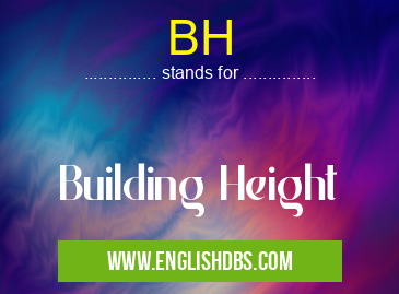 BH means Building Height BH