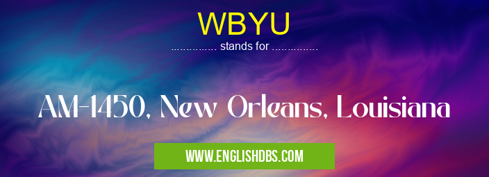 WBYU means AM-1450, New Orleans, Louisiana WBYU