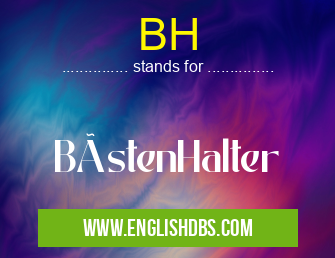 BH means BüstenHalter BH