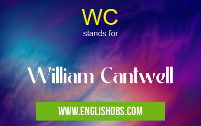 WC means William Cantwell WC