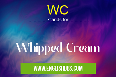 WC means Whipped Cream WC