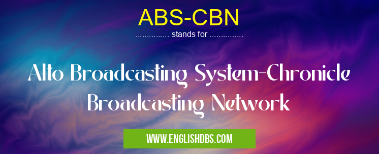 ABS-CBN means Alto Broadcasting System-Chronicle Broadcasting Network ABS-CBN