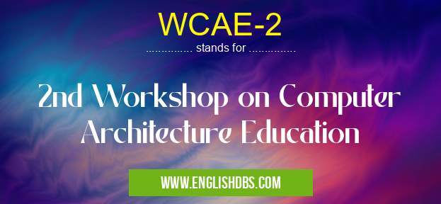 WCAE-2 means 2nd Workshop on Computer Architecture Education WCAE-2