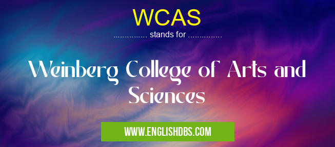 WCAS means Weinberg College of Arts and Sciences WCAS