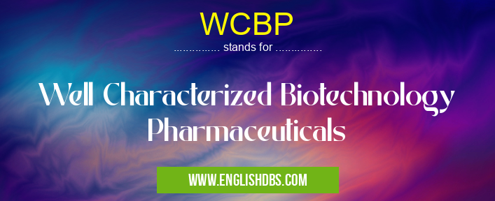 WCBP means Well Characterized Biotechnology Pharmaceuticals WCBP