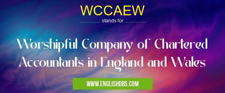 WCCAEW means Worshipful Company of Chartered Accountants in England and Wales WCCAEW