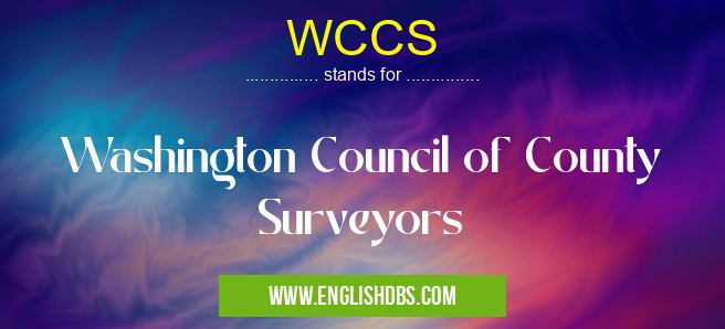 WCCS means Washington Council of County Surveyors WCCS