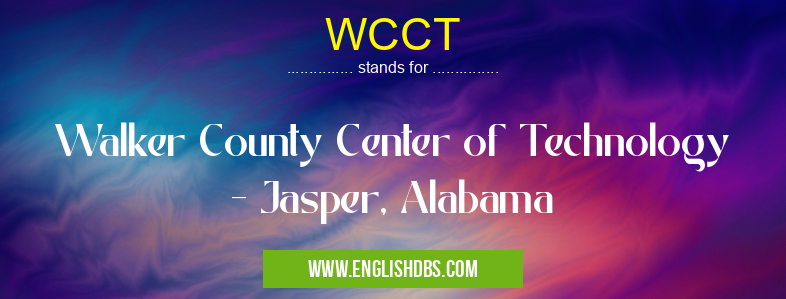 WCCT means Walker County Center of Technology - Jasper, Alabama WCCT