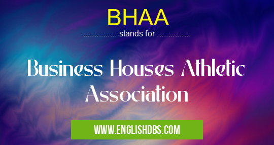 BHAA means Business Houses Athletic Association BHAA