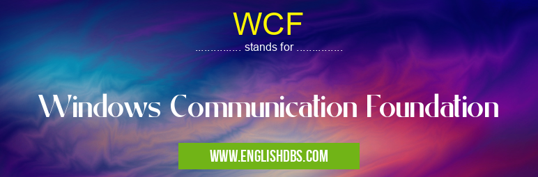 WCF means Windows Communication Foundation WCF
