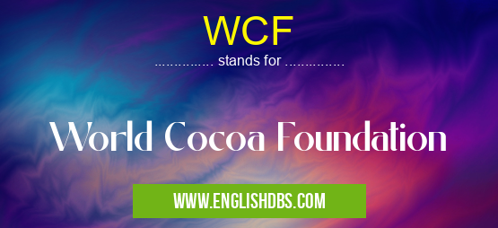 WCF means World Cocoa Foundation WCF