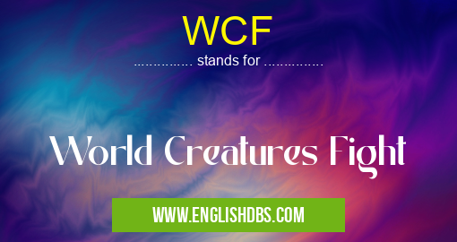 WCF means World Creatures Fight WCF