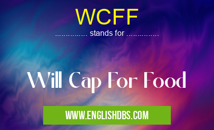 WCFF means Will Cap For Food WCFF