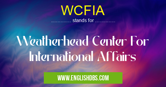 WCFIA means Weatherhead Center For International Affairs WCFIA