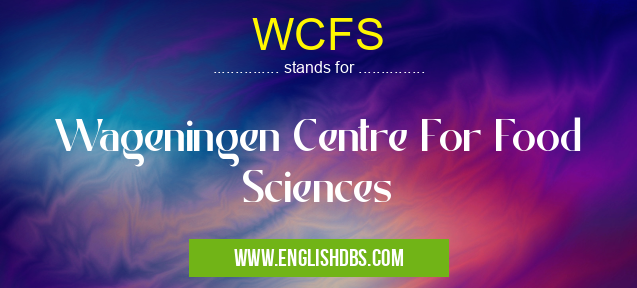 WCFS means Wageningen Centre For Food Sciences WCFS