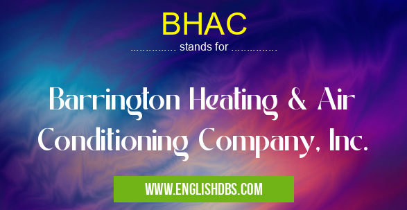 BHAC means Barrington Heating & Air Conditioning Company, Inc. BHAC