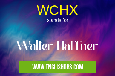 WCHX means Walter Haffner WCHX