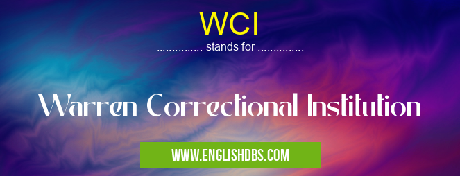 WCI means Warren Correctional Institution WCI