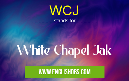 WCJ means White Chapel Jak WCJ