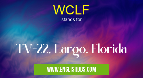 WCLF means TV-22, Largo, Florida WCLF