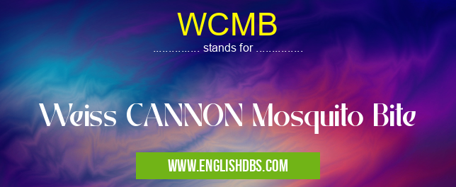 WCMB means Weiss CANNON Mosquito Bite WCMB
