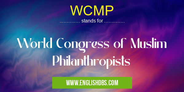 WCMP means World Congress of Muslim Philanthropists WCMP