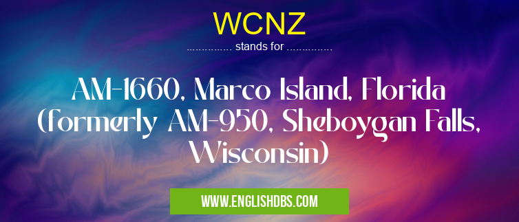 WCNZ means AM-1660, Marco Island, Florida (formerly AM-950, Sheboygan Falls, Wisconsin) WCNZ
