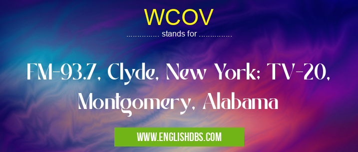 WCOV means FM-93.7, Clyde, New York; TV-20, Montgomery, Alabama WCOV