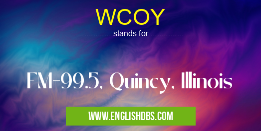 WCOY means FM-99.5, Quincy, Illinois WCOY