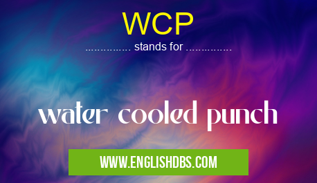 WCP means water cooled punch WCP