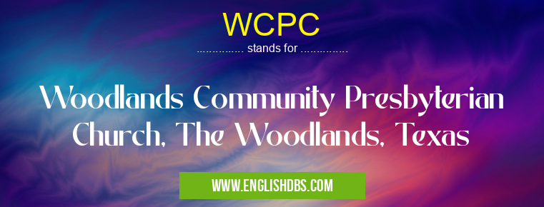 WCPC means Woodlands Community Presbyterian Church, The Woodlands, Texas WCPC