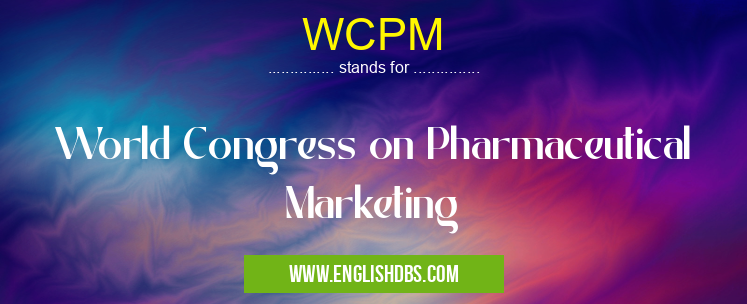WCPM means World Congress on Pharmaceutical Marketing WCPM