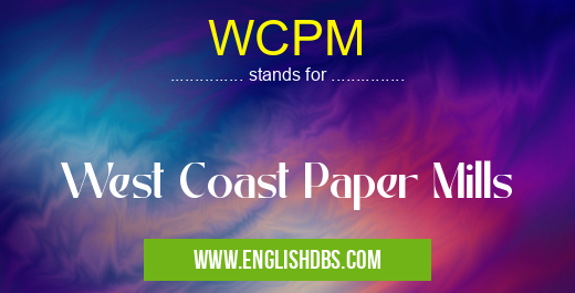 WCPM means West Coast Paper Mills WCPM