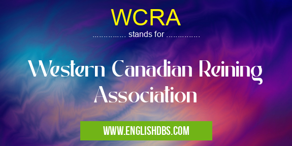 WCRA means Western Canadian Reining Association WCRA