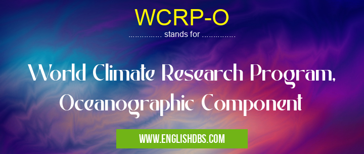 WCRP-O means World Climate Research Program, Oceanographic Component WCRP-O