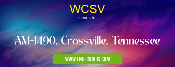 WCSV means AM-1490, Crossville, Tennessee WCSV