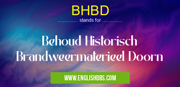 BHBD means Behoud Historisch Brandweermaterieel Doorn BHBD