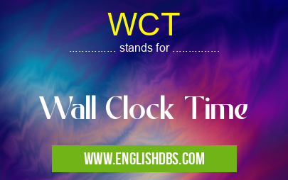 WCT means Wall Clock Time WCT