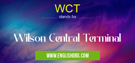 WCT means Wilson Central Terminal WCT